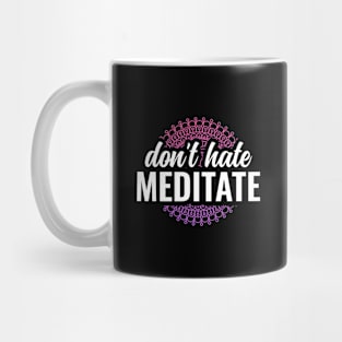 Dont Hate Meditate Yoga and Meditation Mug